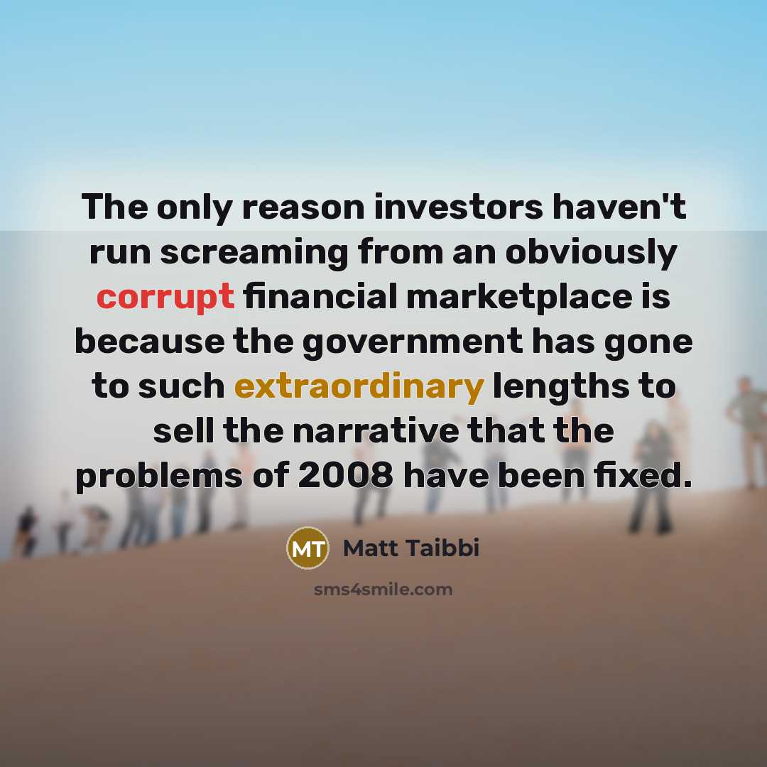 “The only reason investors haven't run screaming from an obviously…” quote by Matt Taibbi