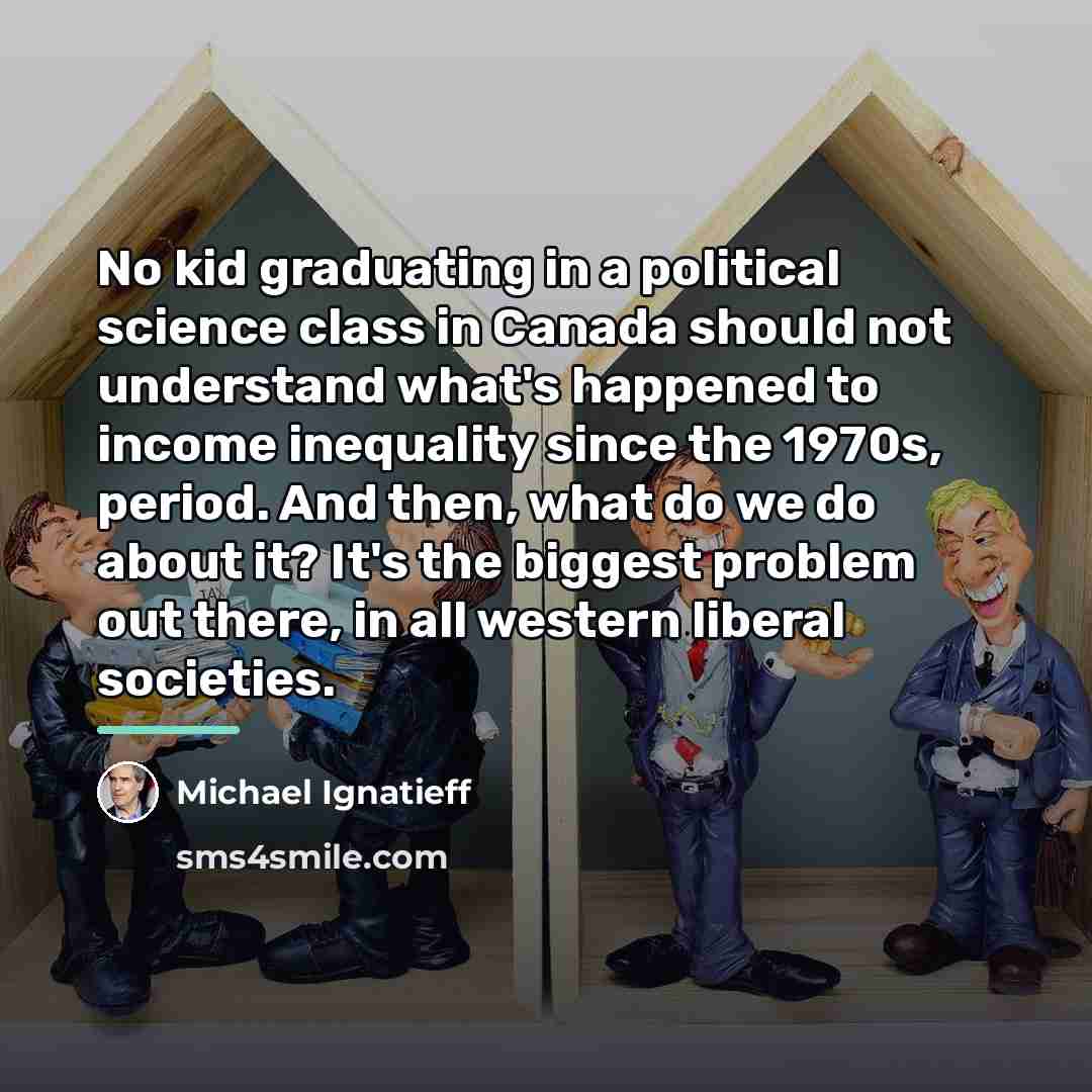 “No kid graduating in a political science class in Canada…” quote by Michael Ignatieff