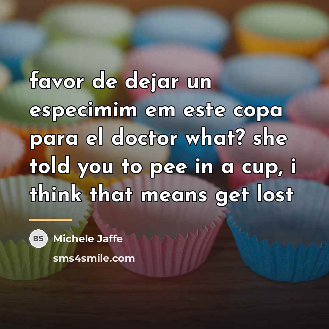 “favor de dejar un especimim em este copa para el…” quote by Michele Jaffe