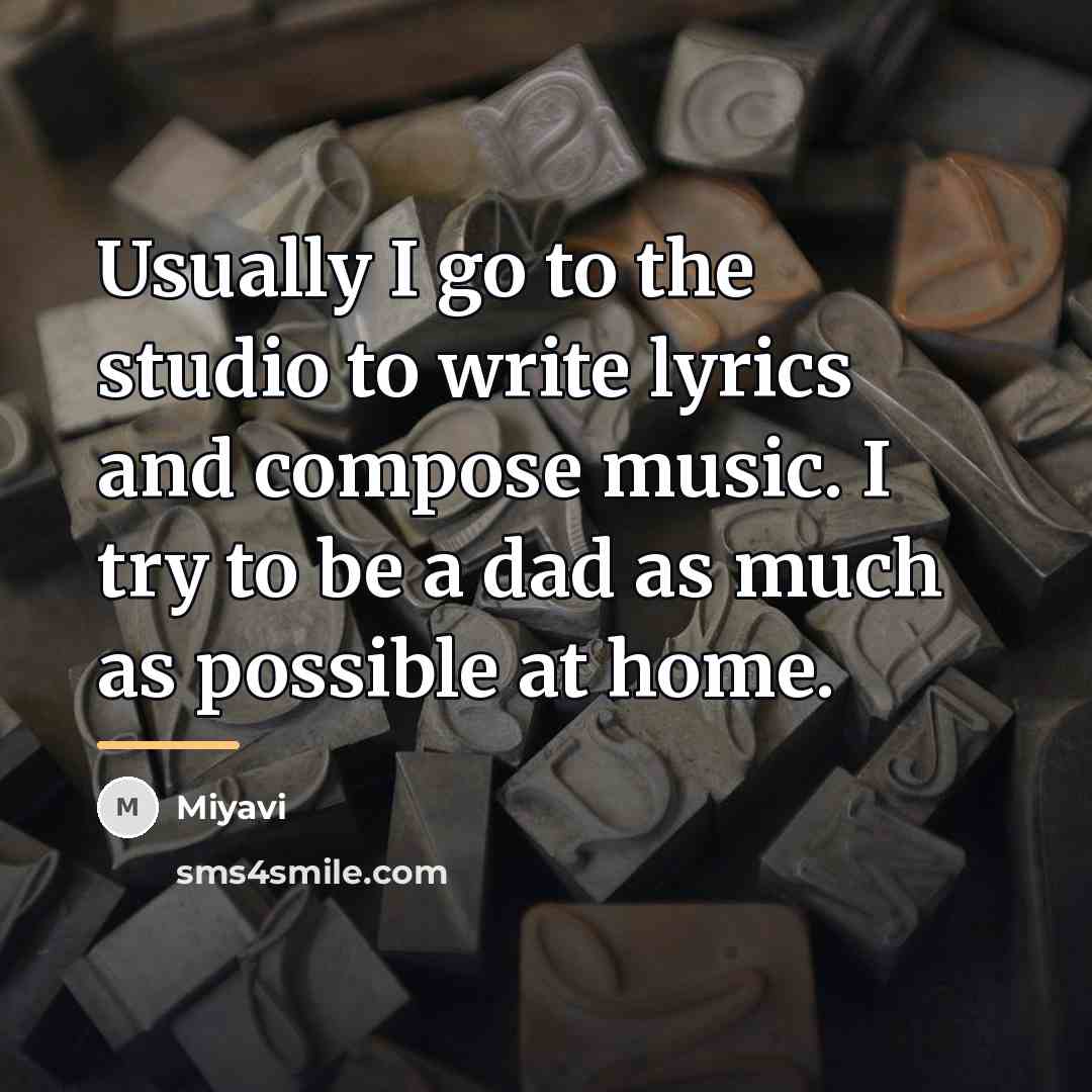 “Usually I go to the studio to write lyrics and…” quote by Miyavi