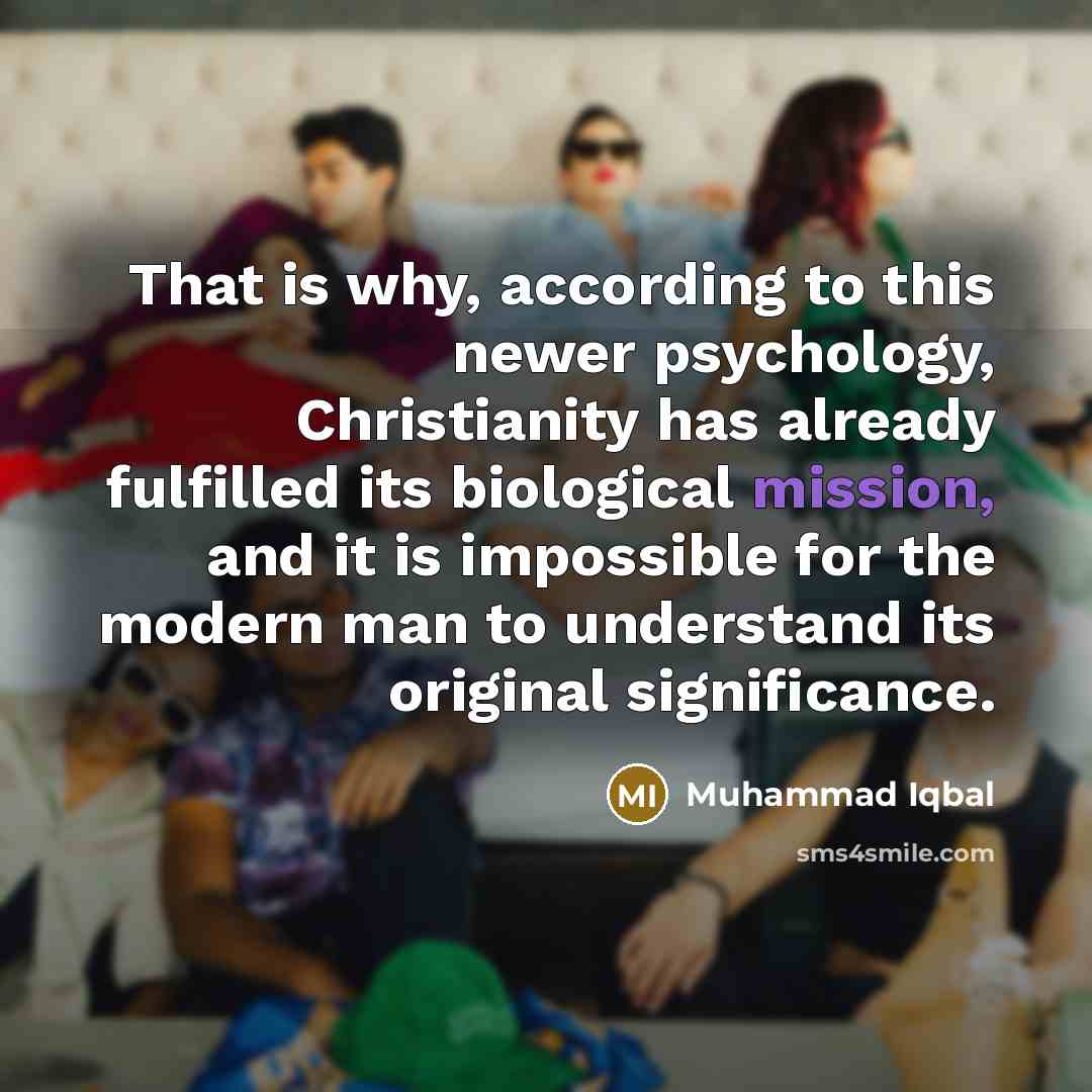 “That is why, according to this newer psychology, Christianity has…” quote by Muhammad Iqbal