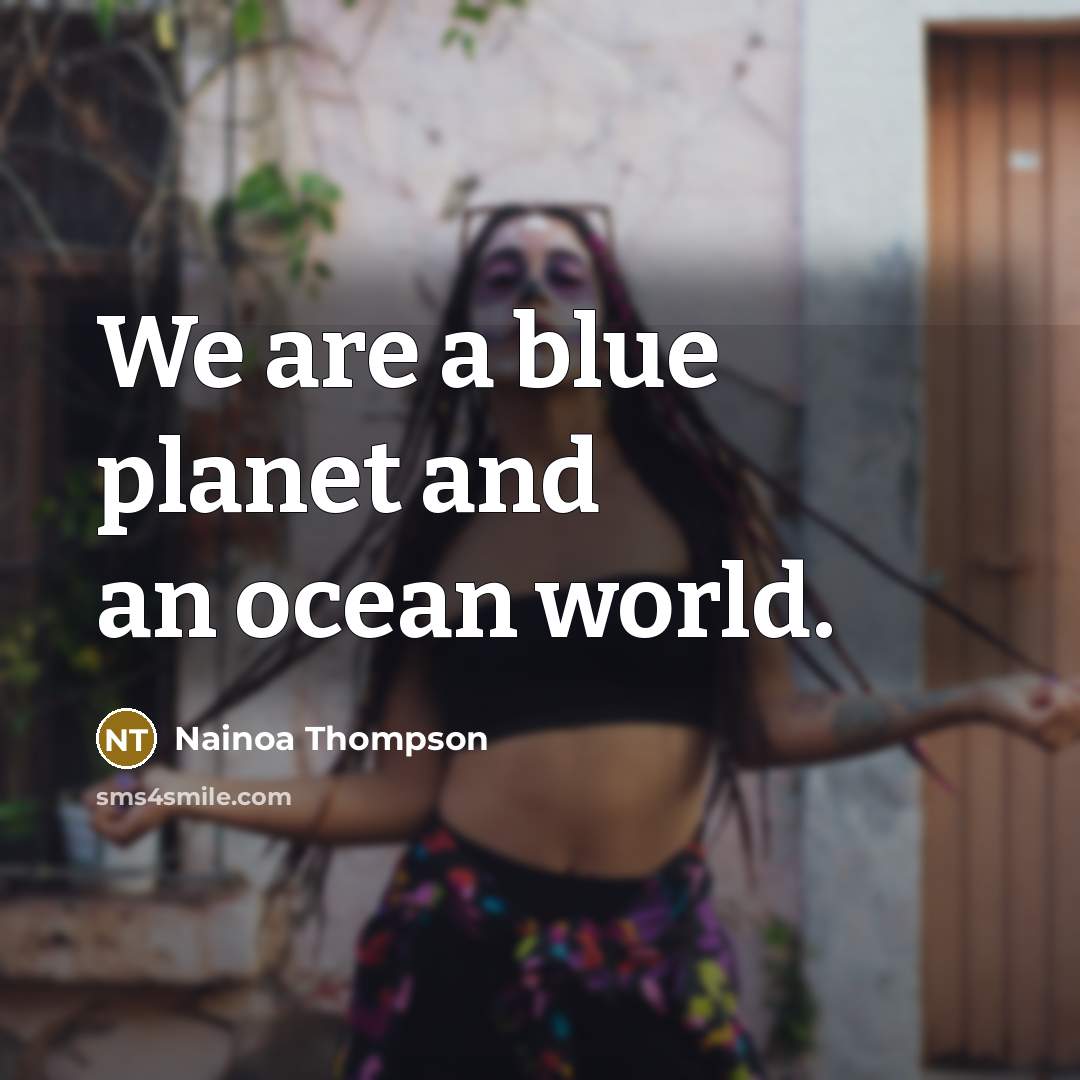 “We are a blue planet and an ocean world.…” quote by Nainoa Thompson