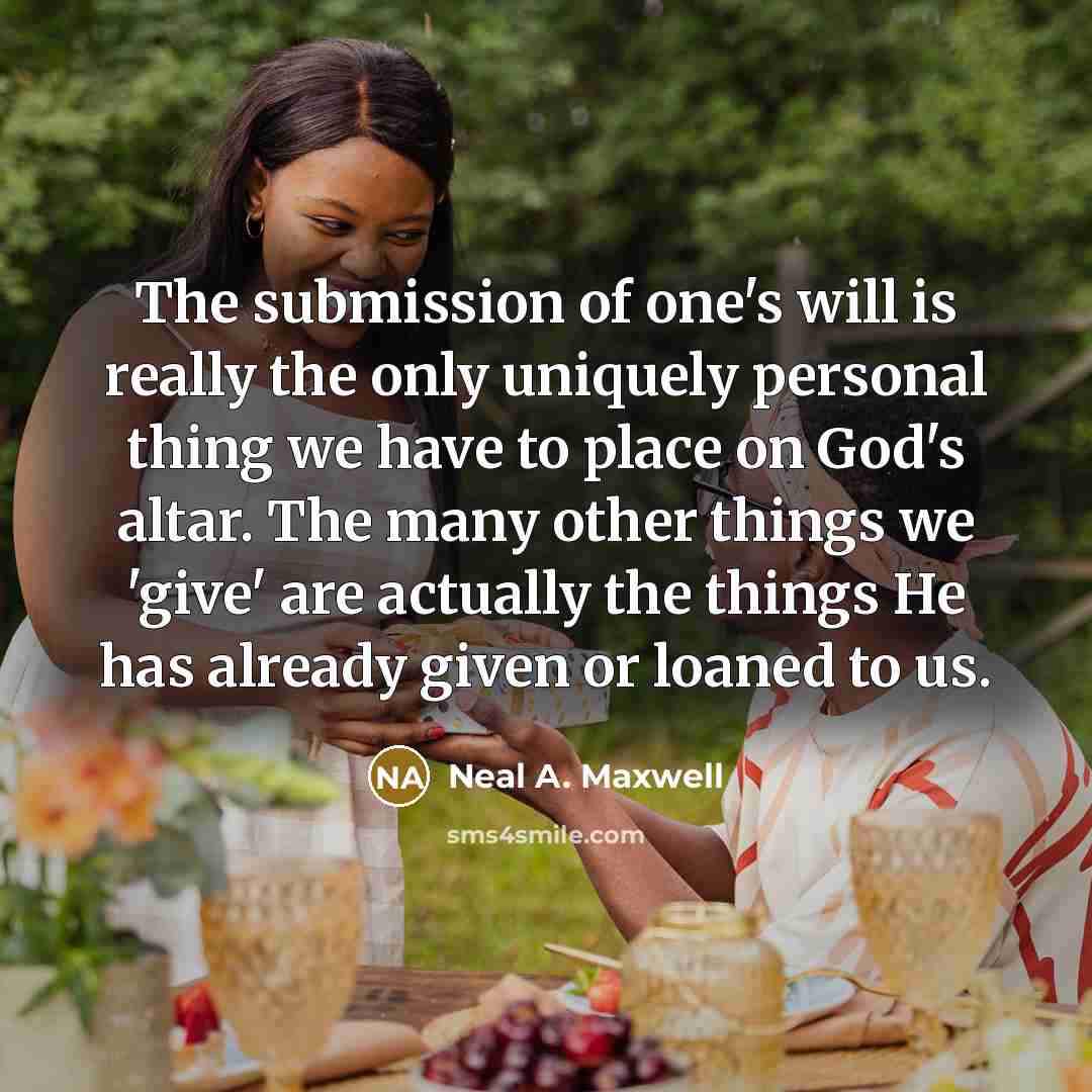 “The submission of one's will is really the only uniquely…” quote by Neal A. Maxwell