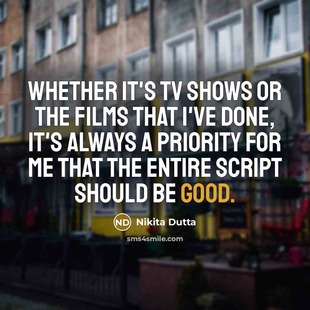 “Whether it's TV shows or the films that I've done,…” quote by Nikita Dutta