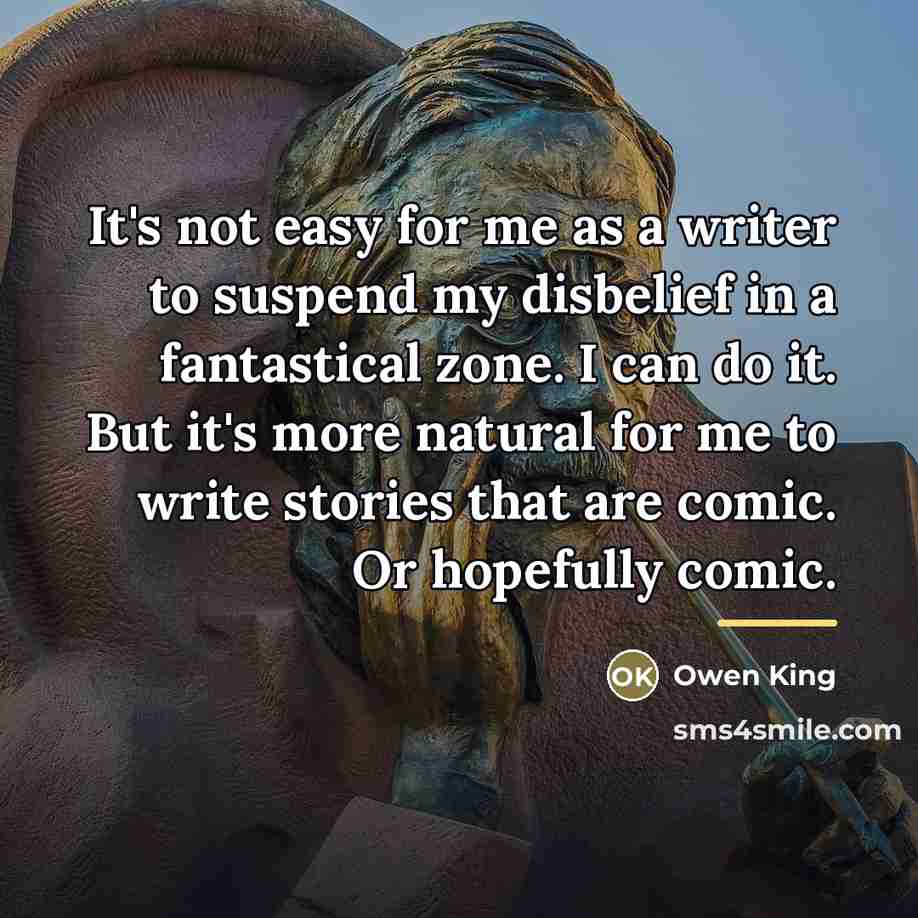 “It's not easy for me as a writer to suspend…” quote by Owen King