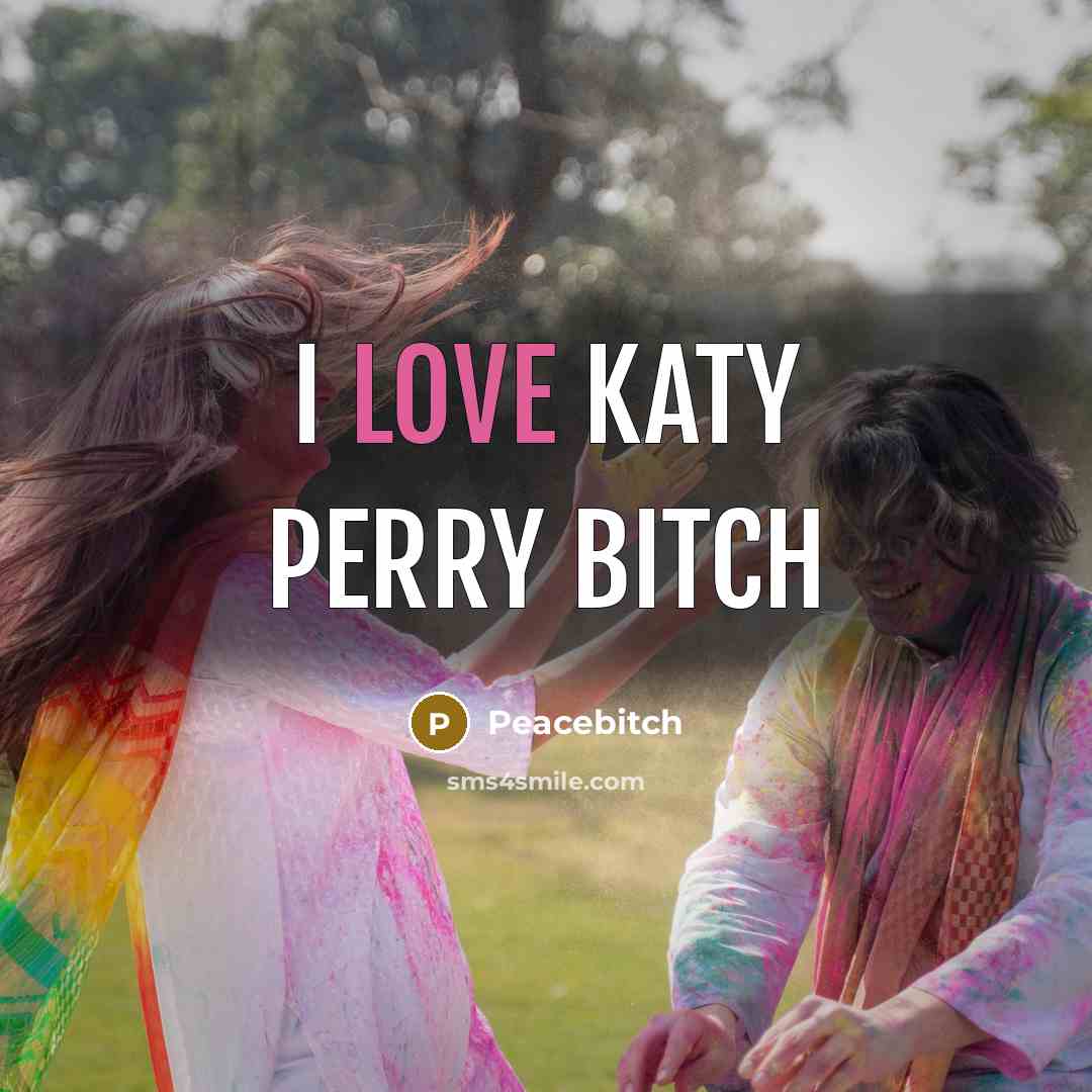 “I love katy perry bitch” quote by Peacebitch