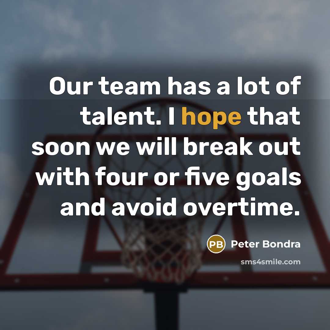 “Our team has a lot of talent. I hope that…” quote by Peter Bondra