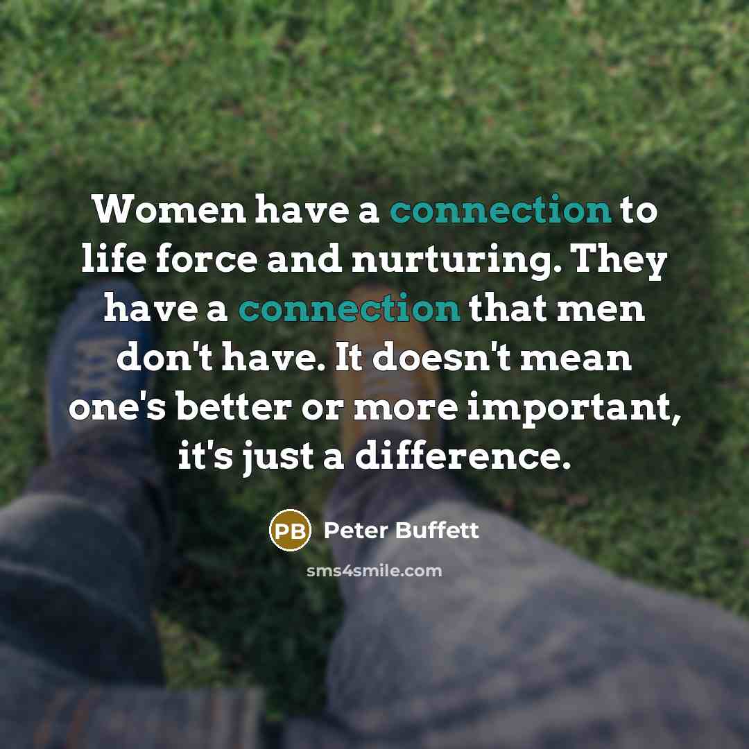 “Women have a connection to life force and nurturing. They…” quote by Peter Buffett
