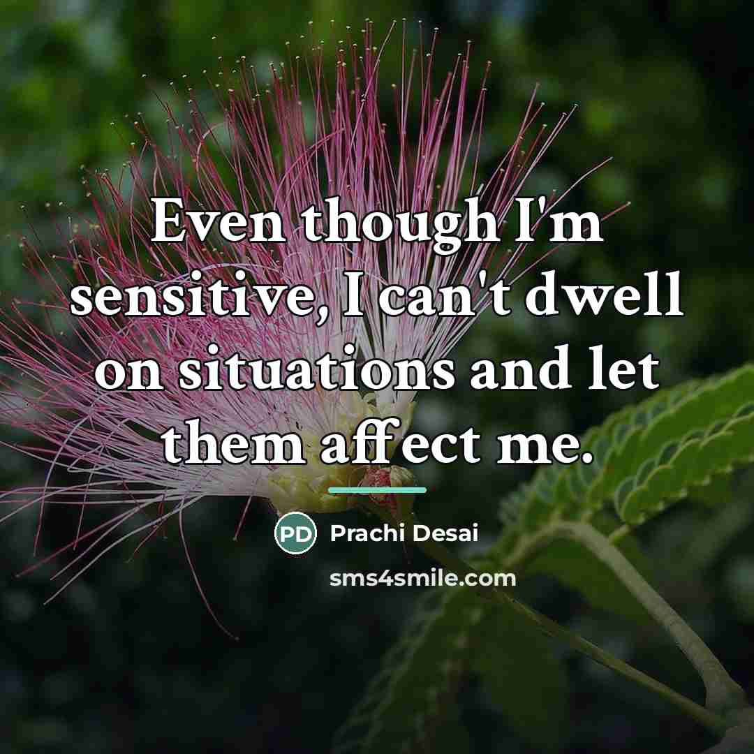 “Even though I'm sensitive, I can't dwell on situations and…” quote by Prachi Desai