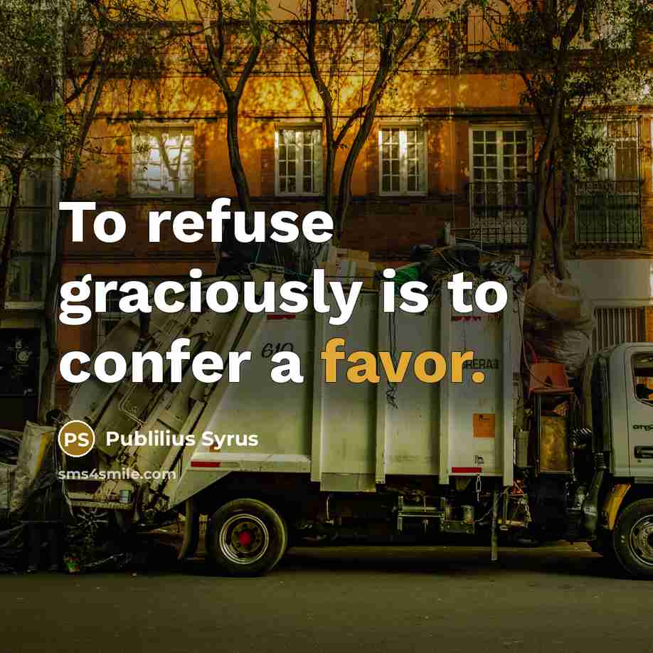 “To refuse graciously is to confer a favor.” quote by Publilius Syrus