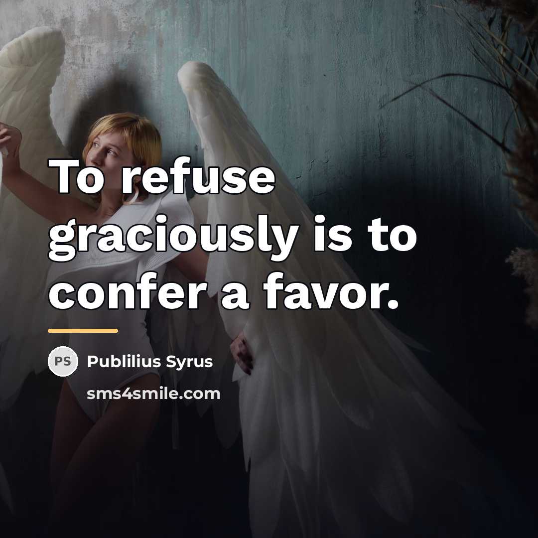 “To refuse graciously is to confer a favor.…” quote by Publilius Syrus