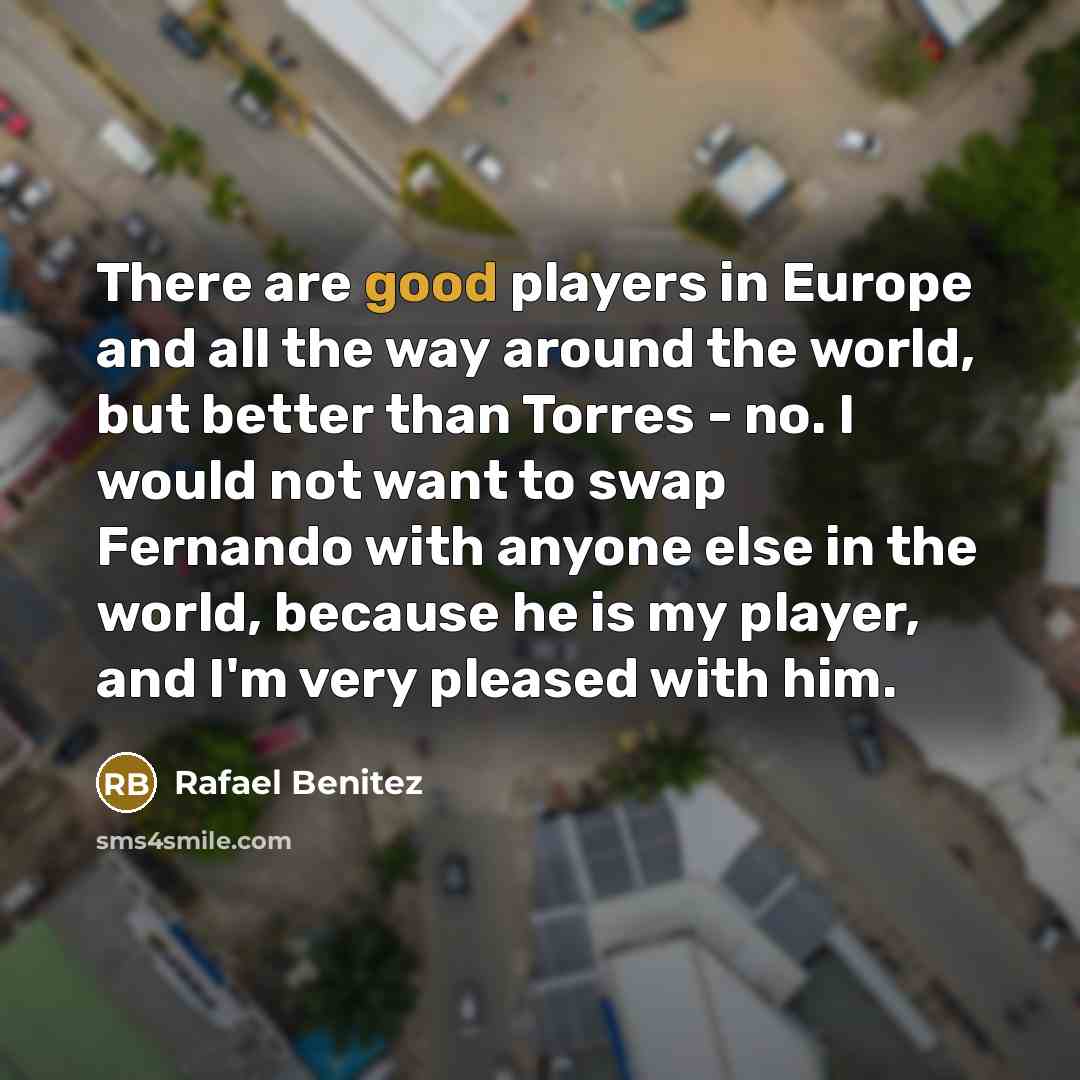 “There are good players in Europe and all the way…” quote by Rafael Benitez
