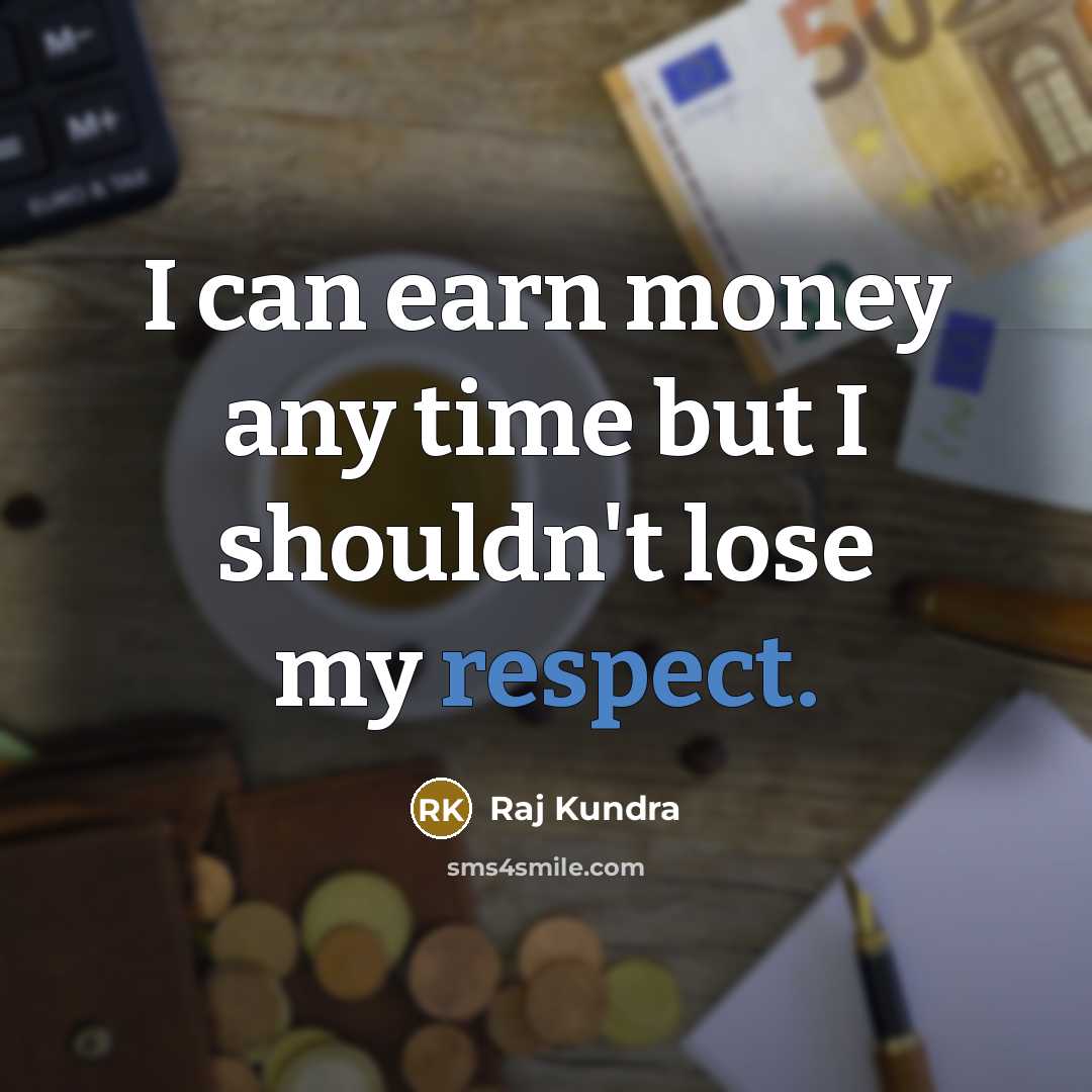 “I can earn money any time but I shouldn't lose…” quote by Raj Kundra