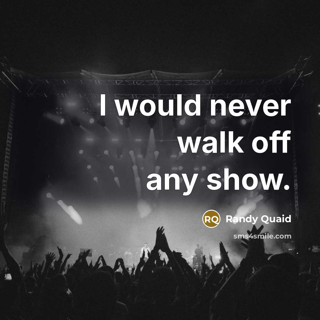 “I would never walk off any show.…” quote by Randy Quaid