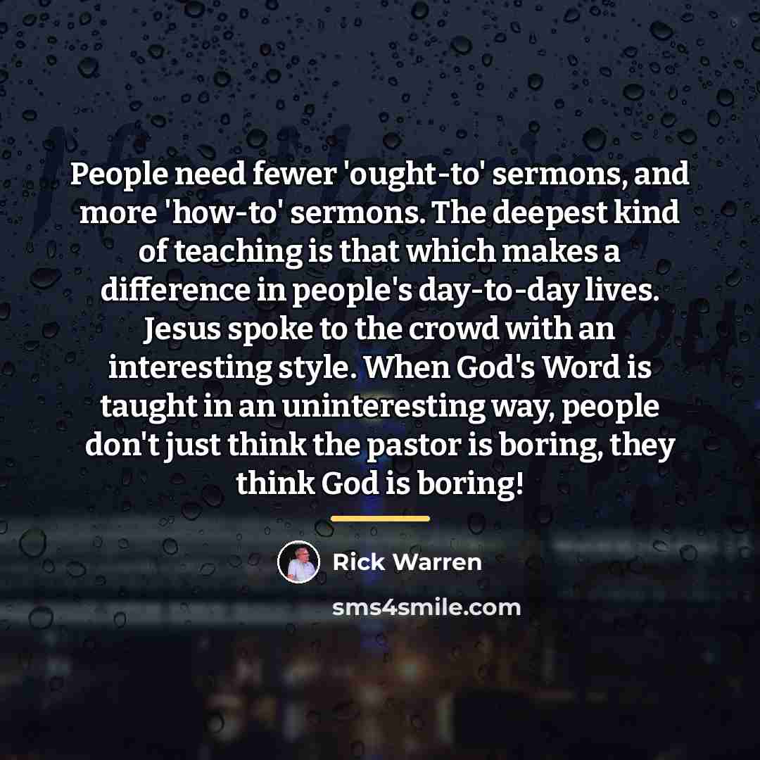 “People need fewer 'ought-to' sermons, and more 'how-to' sermons. The…” quote by Rick Warren