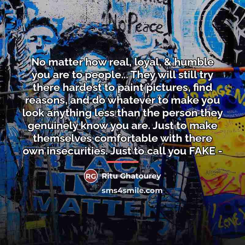 “No matter how real, loyal, & humble you are to…” quote by Ritu Ghatourey