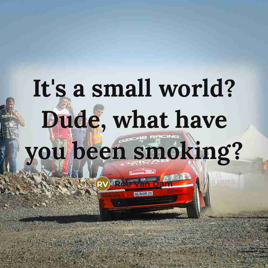 “It's a small world? Dude, what have you been smoking?…” quote by Rob Van Dam