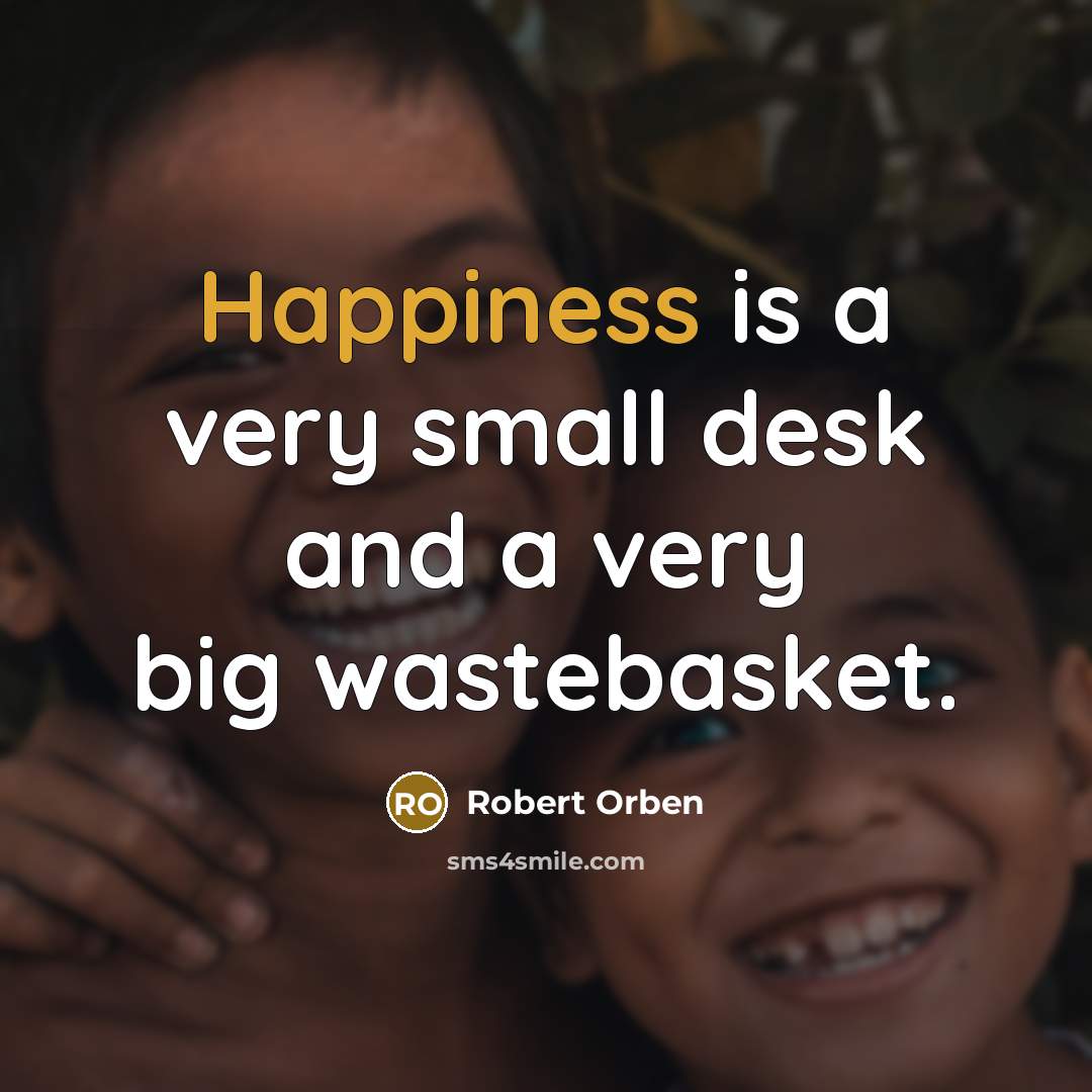 “Happiness is a very small desk and a very big…” quote by Robert Orben