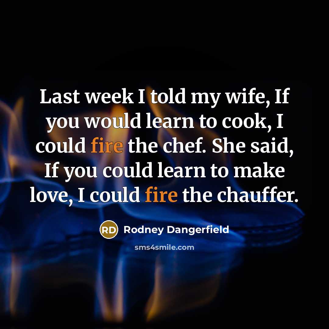 “Last week I told my wife, If you would learn…” quote by Rodney Dangerfield