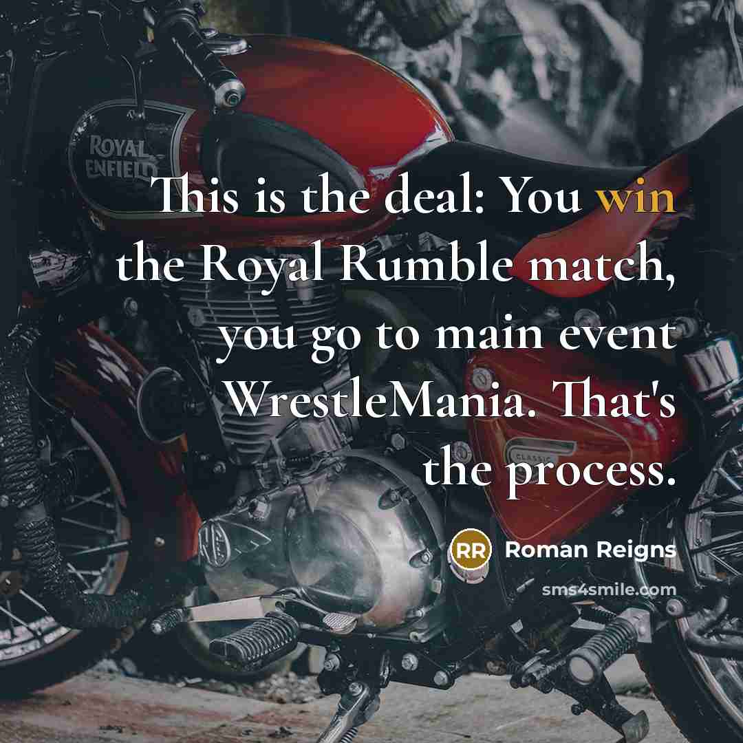 “This is the deal: You win the Royal Rumble match,…” quote by Roman Reigns