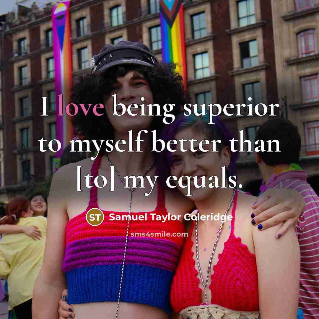 “I love being superior to myself better than [to] my…” quote by Samuel Taylor Coleridge