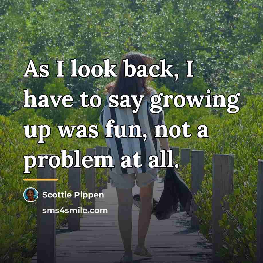 “As I look back, I have to say growing up…” quote by Scottie Pippen