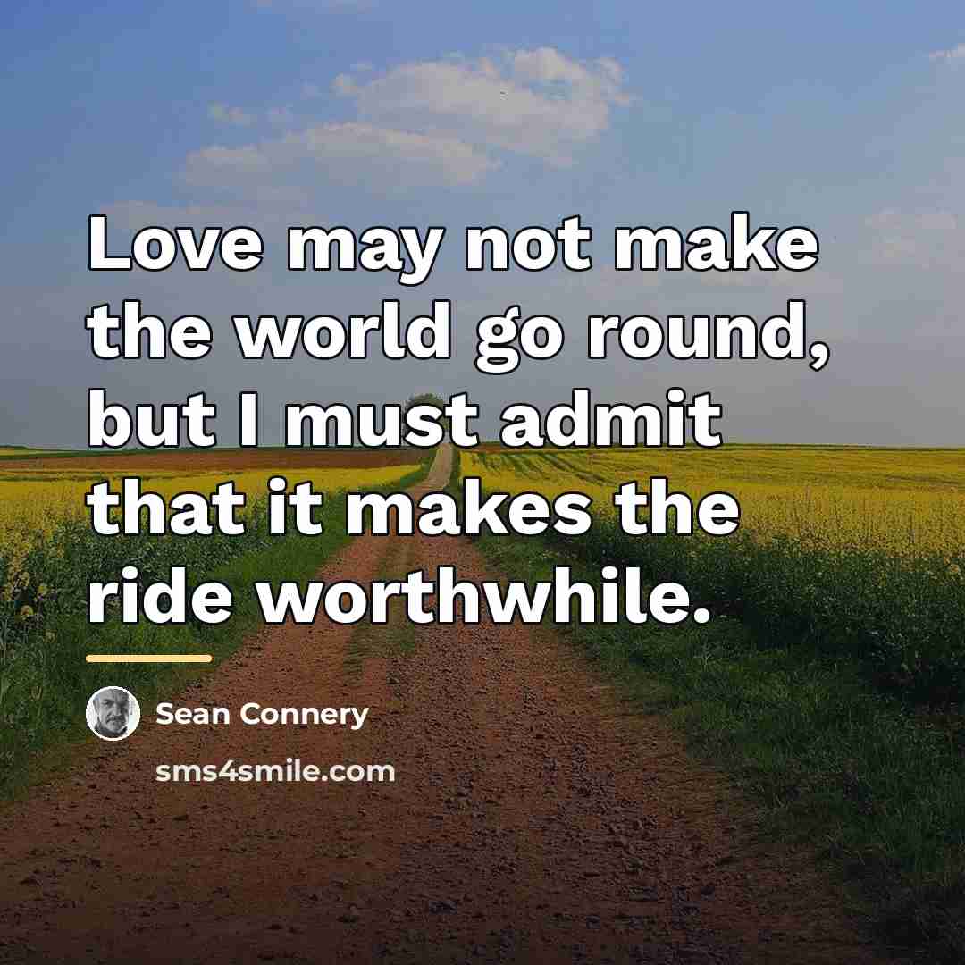 “Love may not make the world go round, but I…” quote by Sean Connery