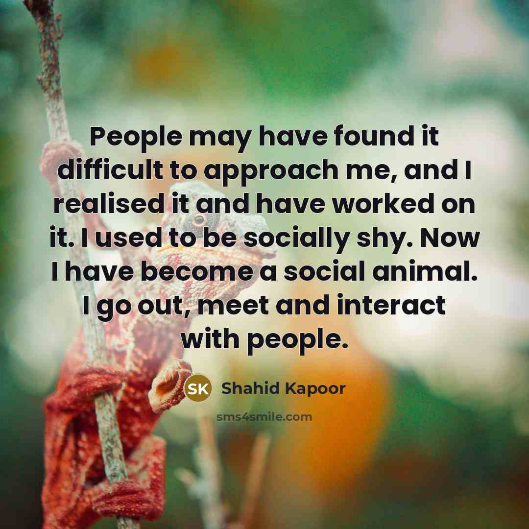 “People may have found it difficult to approach me, and…” quote by Shahid Kapoor