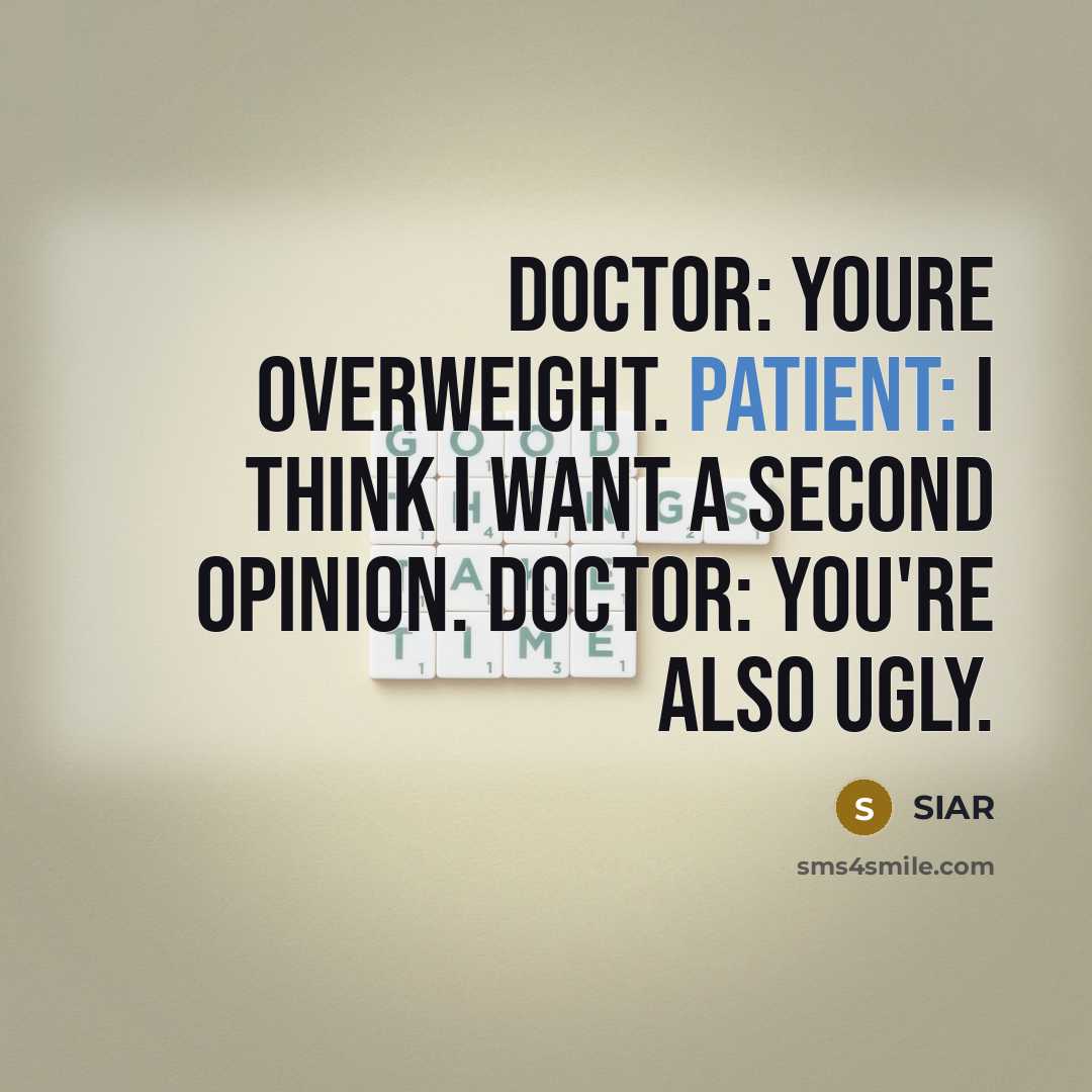 “Doctor: Youre overweight. Patient: I think I want a second…” quote by SIAR