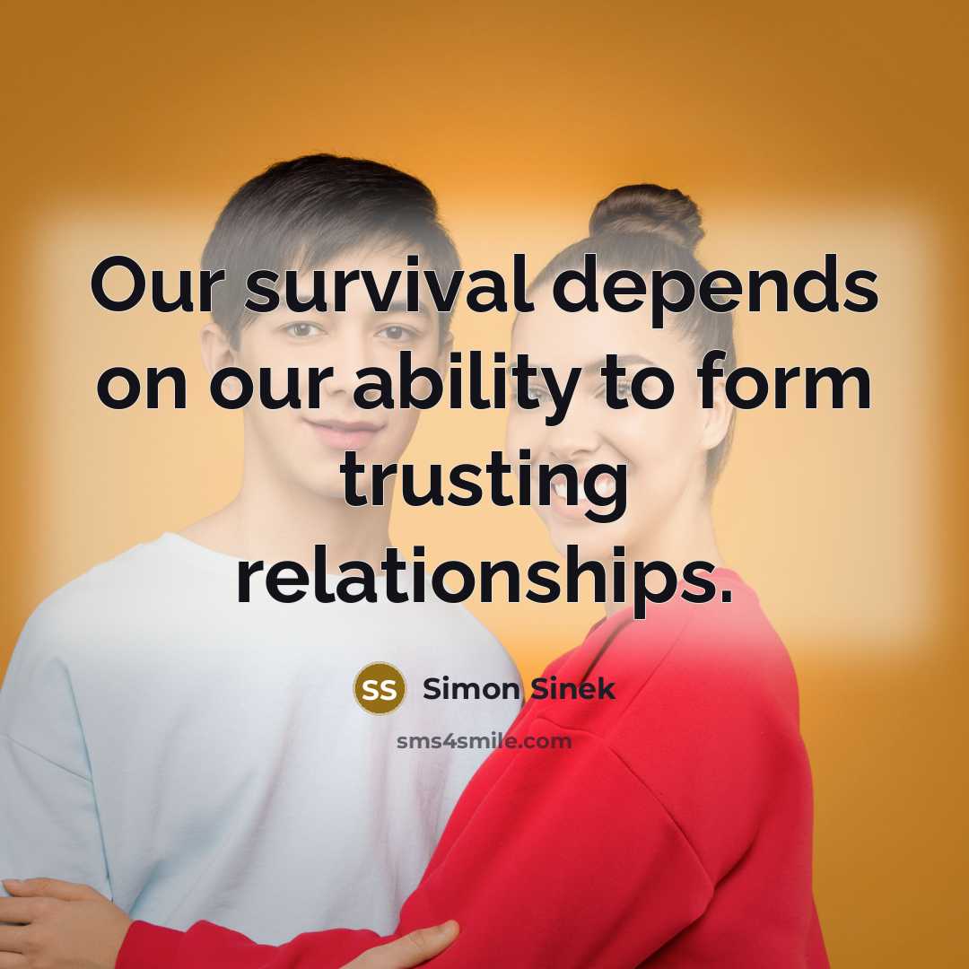 “Our survival depends on our ability to form trusting relationships.…” quote by Simon Sinek