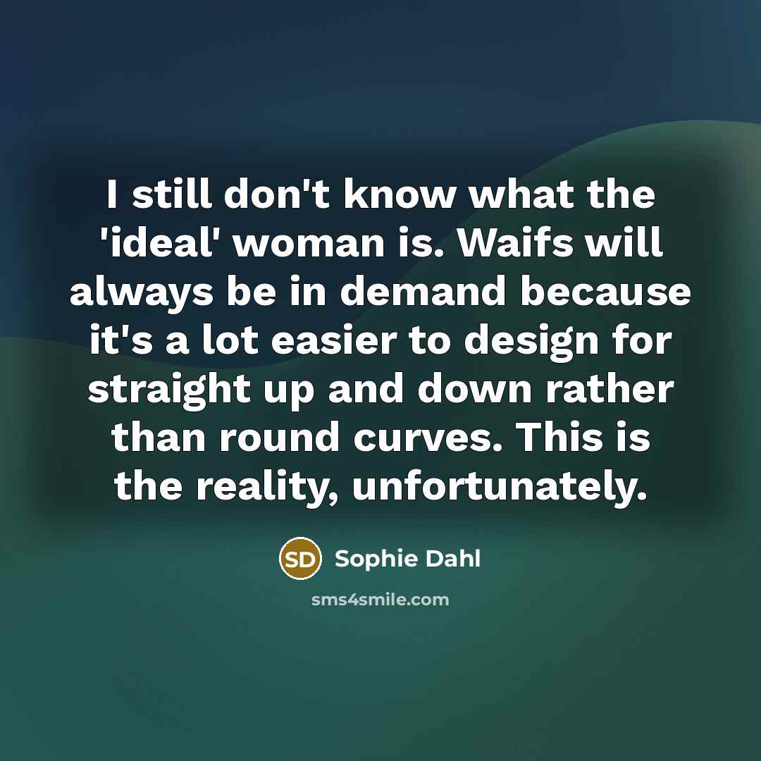 “I still don't know what the 'ideal' woman is. Waifs…” quote by Sophie Dahl