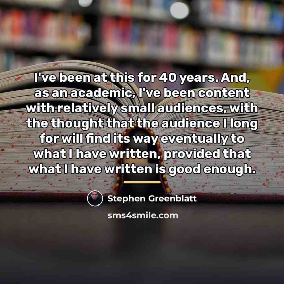 “I've been at this for 40 years. And, as an…” quote by Stephen Greenblatt