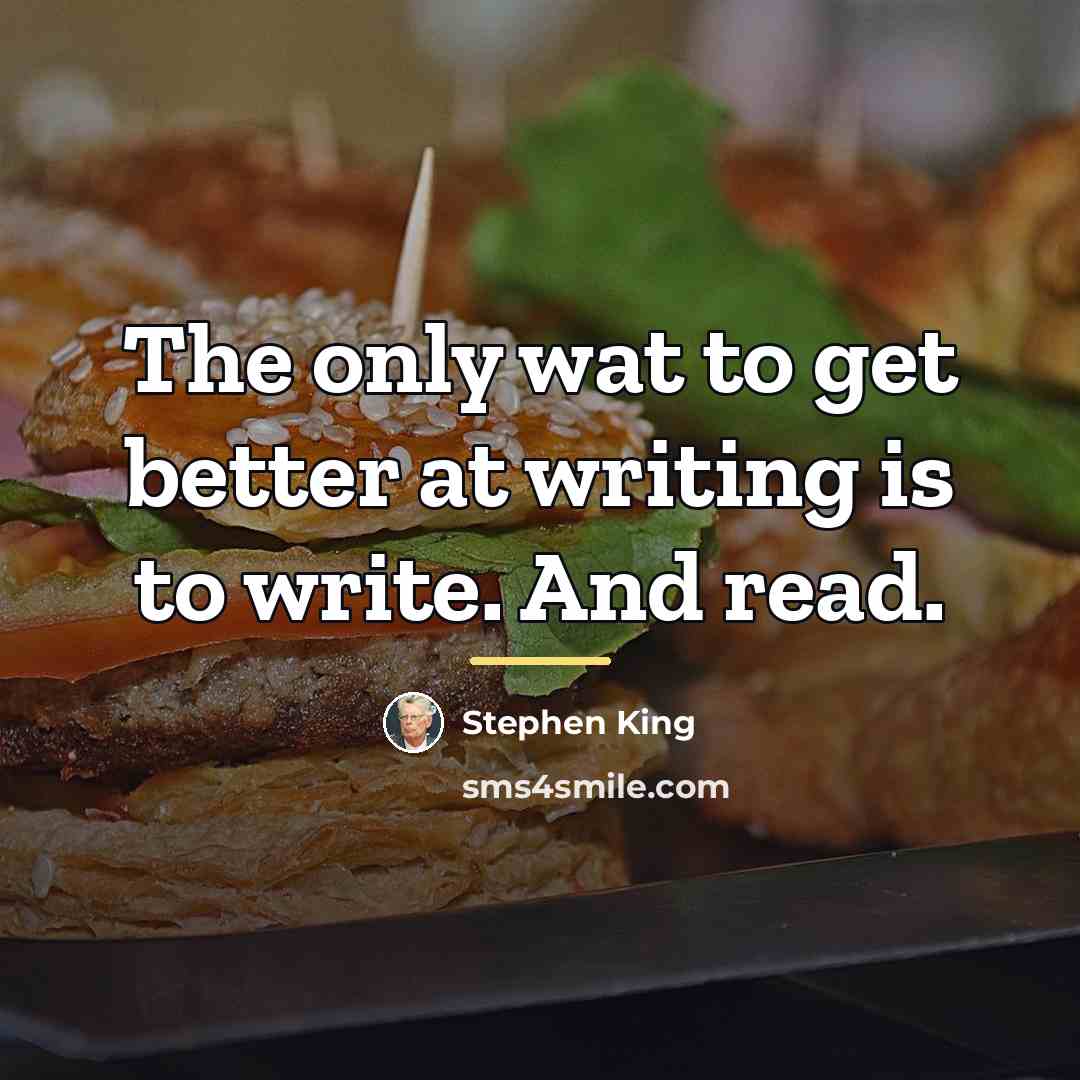 “The only wat to get better at writing is to…” quote by Stephen King