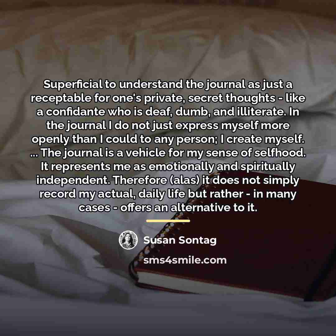 “Superficial to understand the journal as just a receptable for…” quote by Susan Sontag