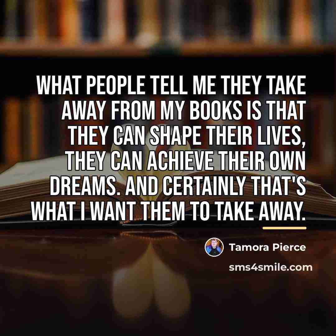 “What people tell me they take away from my books…” quote by Tamora Pierce