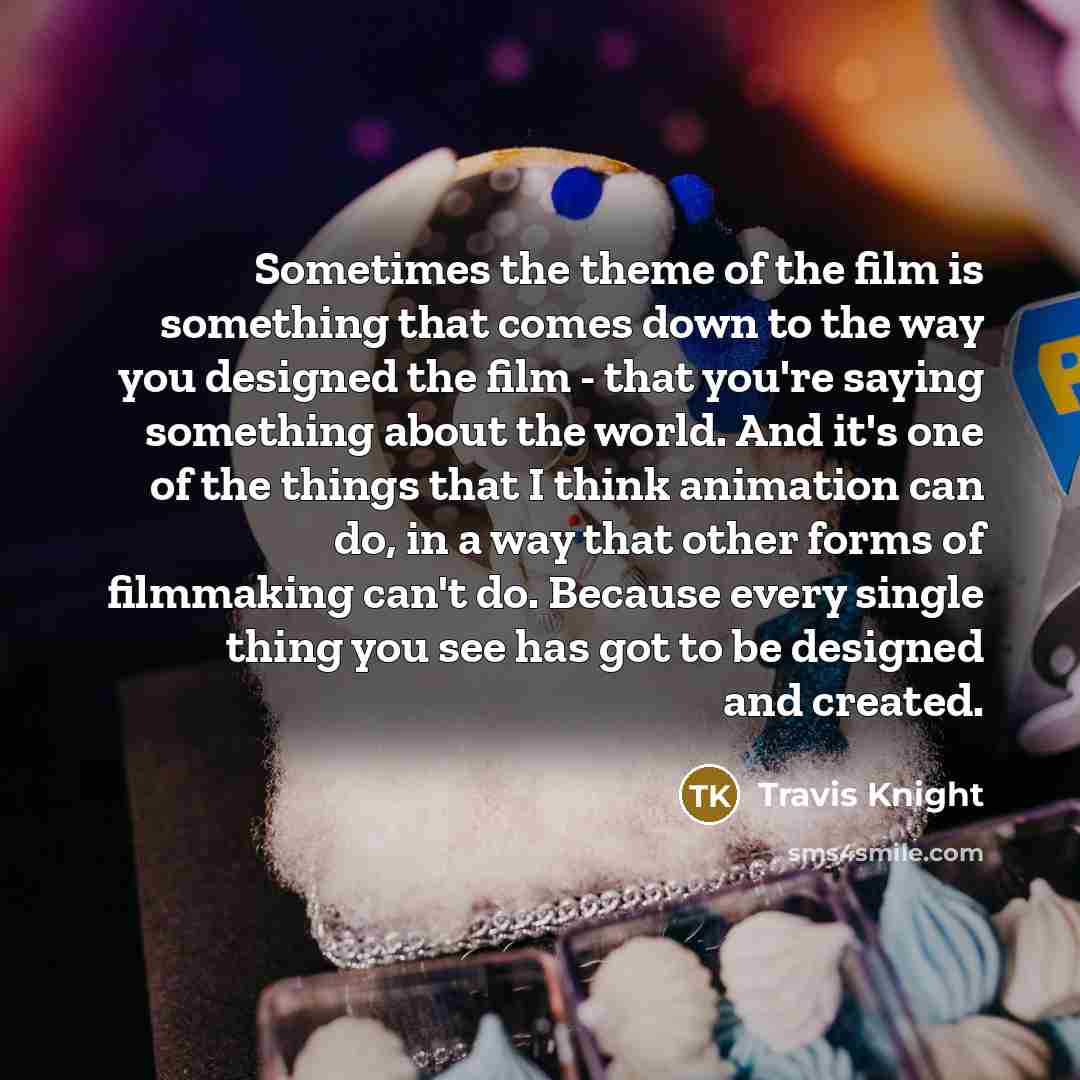 “Sometimes the theme of the film is something that comes…” quote by Travis Knight