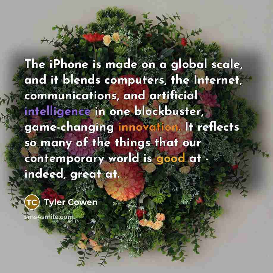 “The iPhone is made on a global scale, and it…” quote by Tyler Cowen