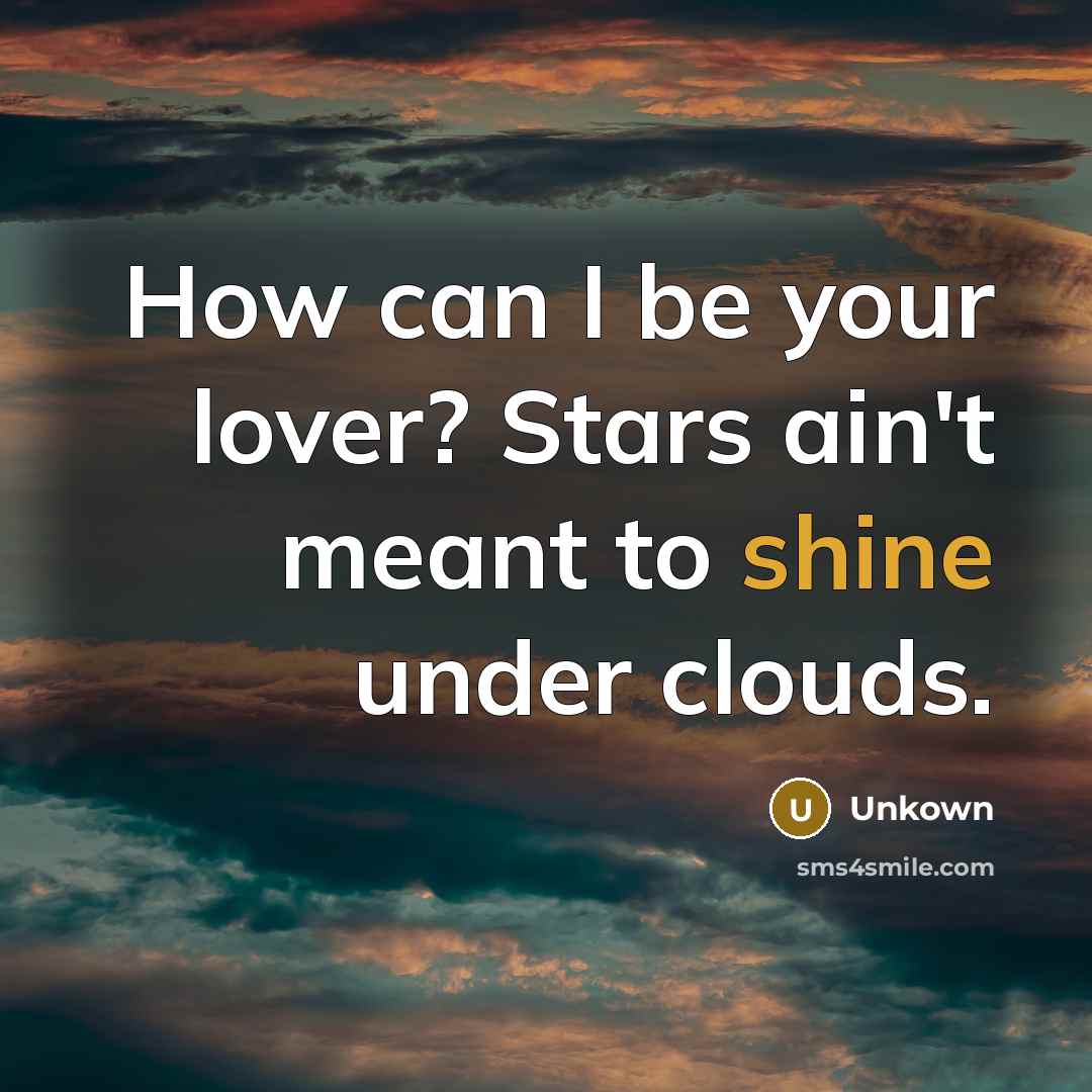 “How can I be your lover? Stars ain't meant to…” quote by Unkown