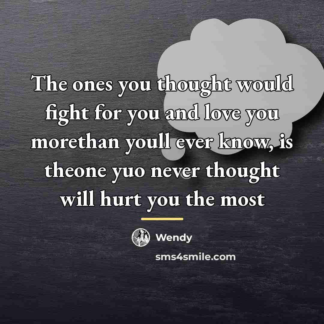 “The ones you thought would fight for you and love…” quote by Wendy
