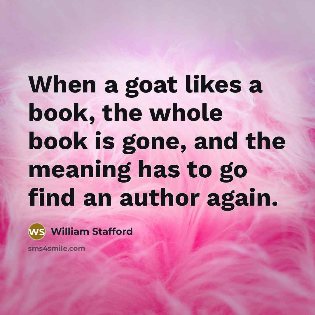 “When a goat likes a book, the whole book is…” quote by William Stafford