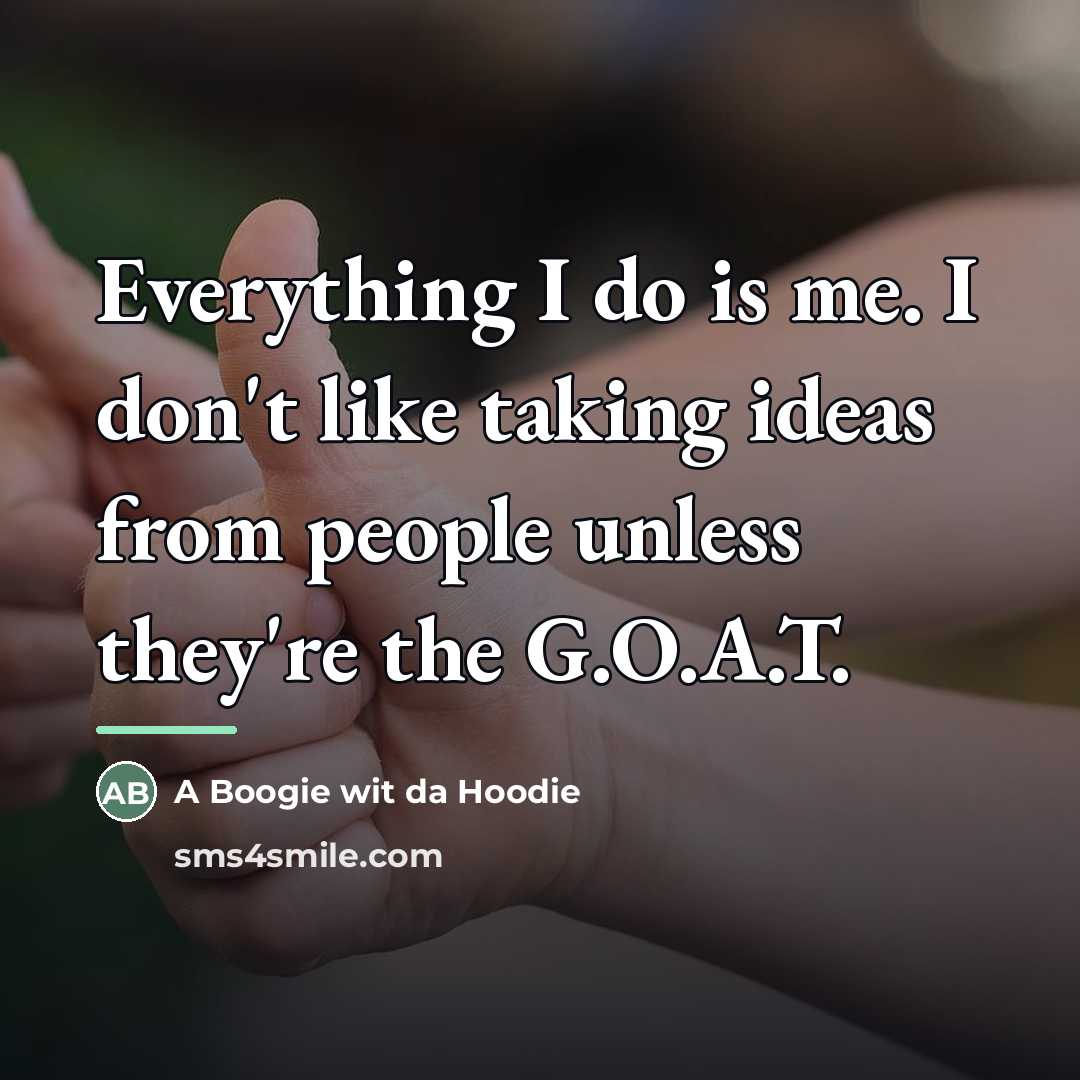 “Everything I do is me. I don't like taking ideas…” quote by A Boogie wit da Hoodie