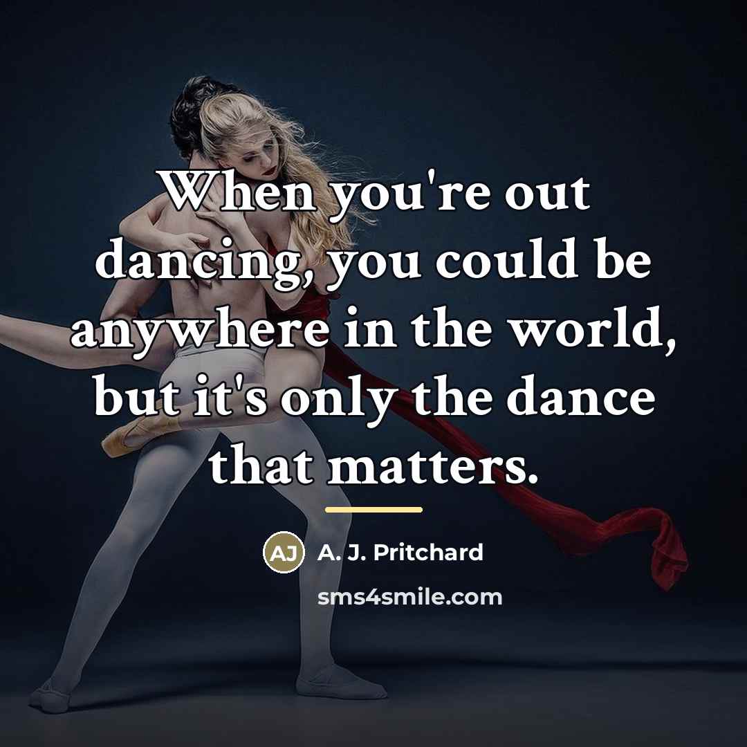 “When you're out dancing, you could be anywhere in the…” quote by A. J. Pritchard