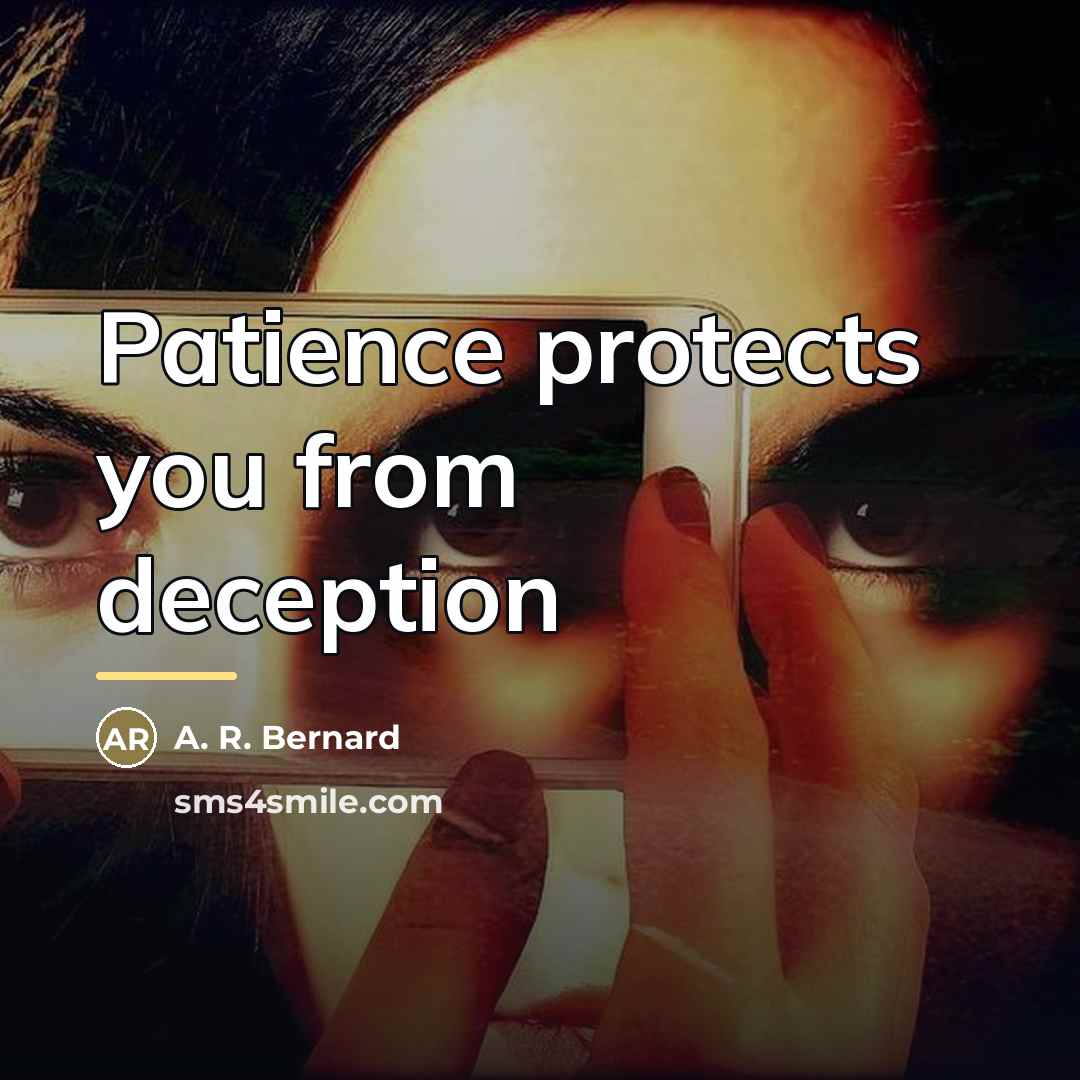 “Patience protects you from deception…” quote by A. R. Bernard