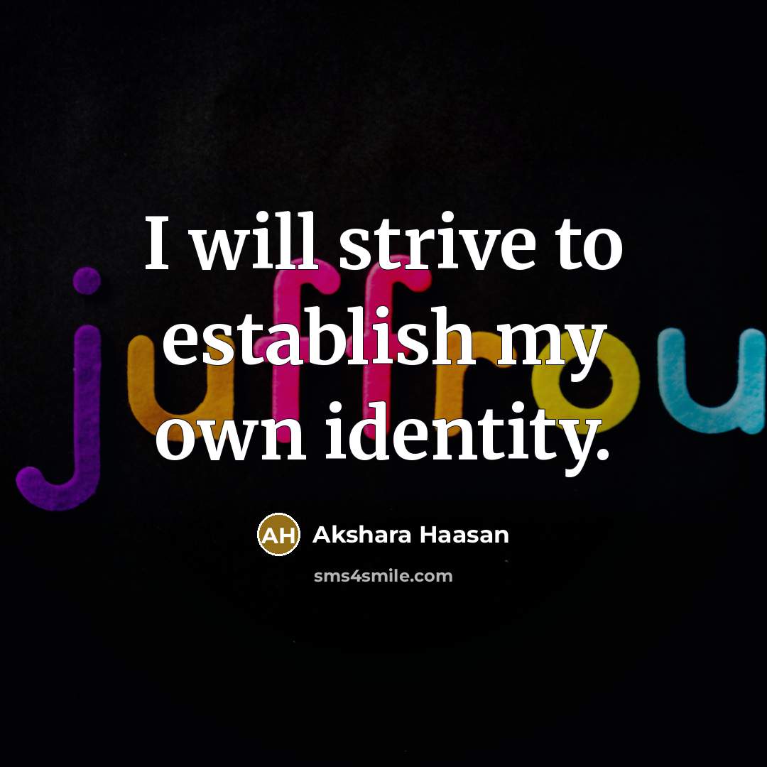 “I will strive to establish my own identity.” quote by Akshara Haasan