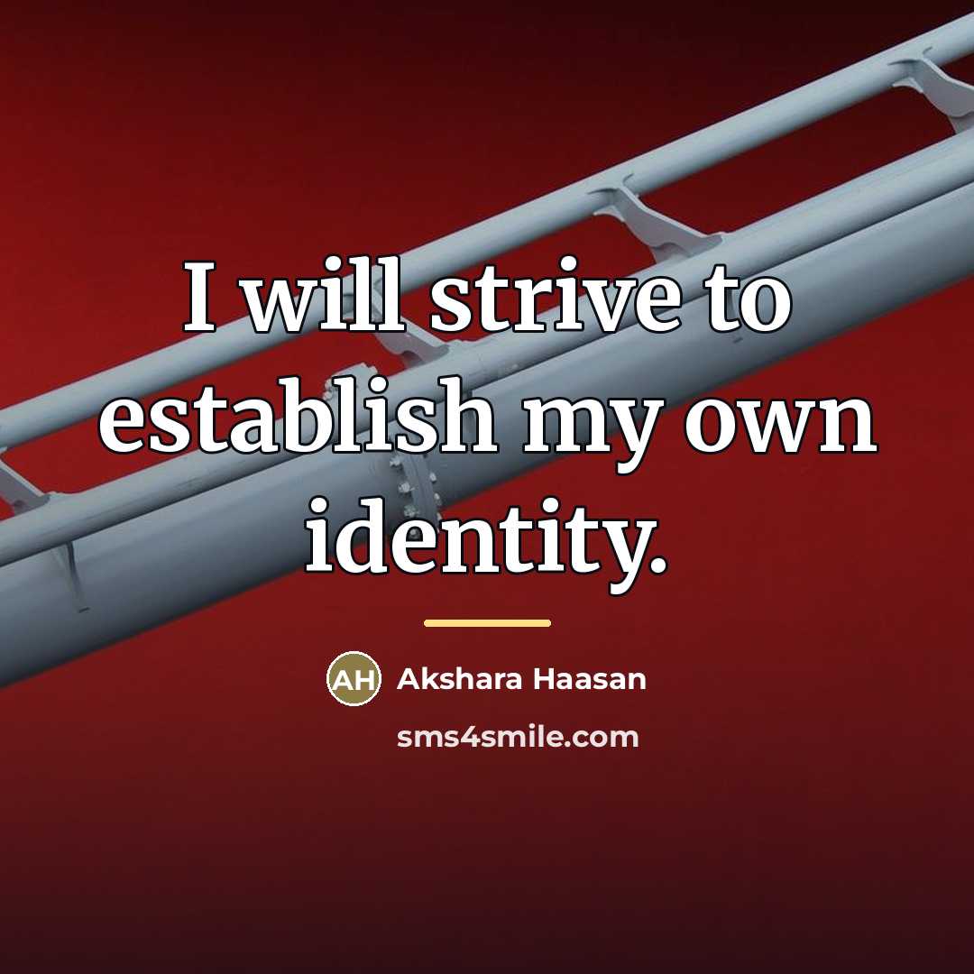 “I will strive to establish my own identity.…” quote by Akshara Haasan