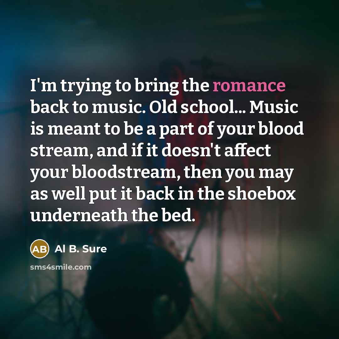 “I'm trying to bring the romance back to music. Old…” quote by Al B. Sure