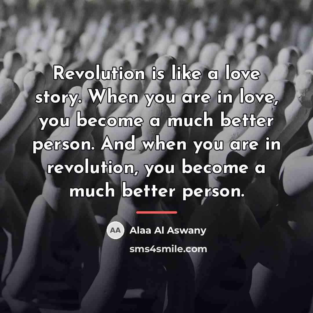 “Revolution is like a love story. When you are in…” quote by Alaa Al Aswany