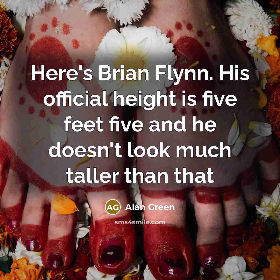 “Here's Brian Flynn. His official height is five feet five…” quote by Alan Green