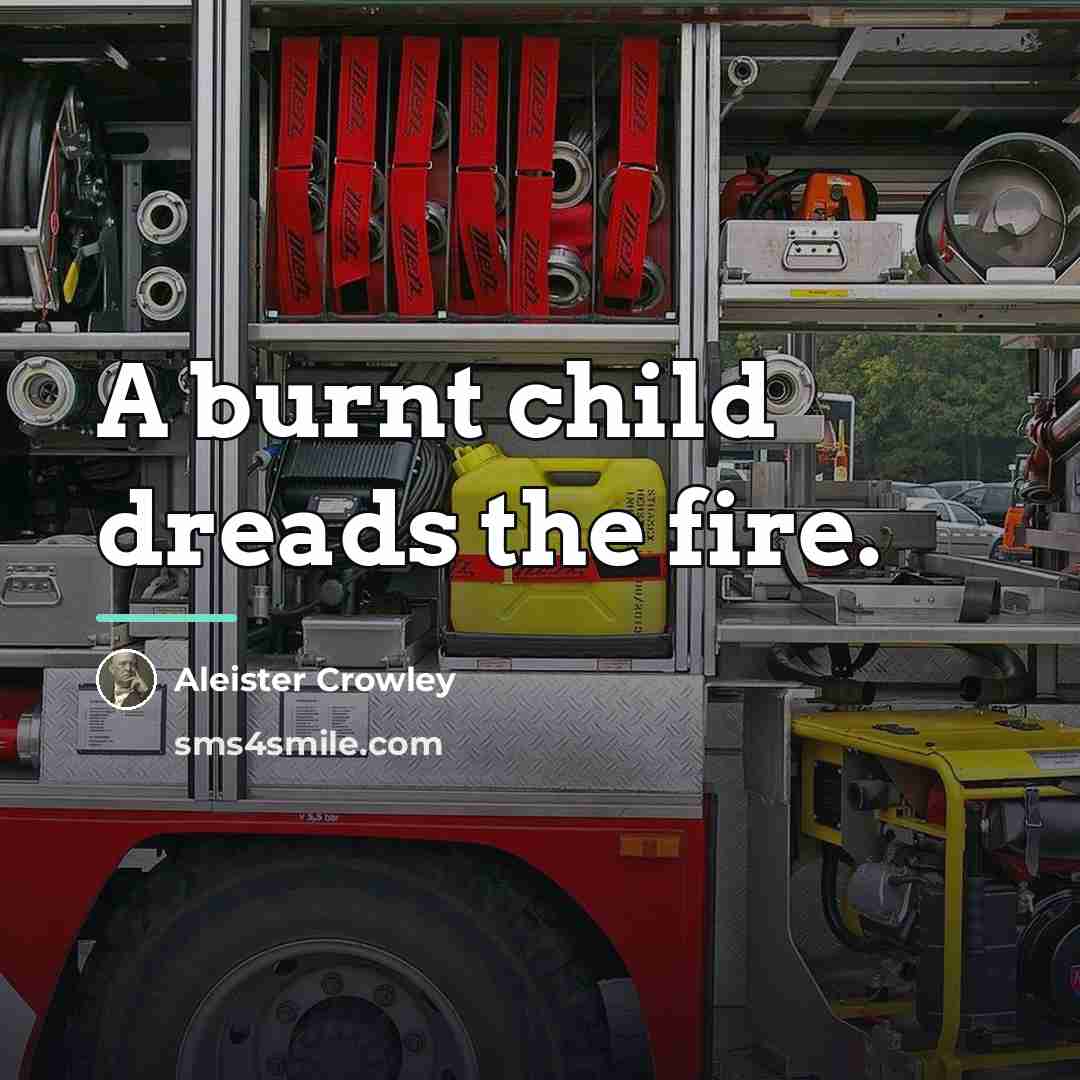 “A burnt child dreads the fire.…” quote by Aleister Crowley