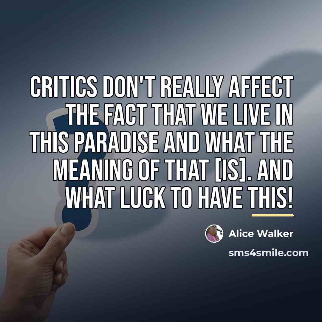 “Critics don't really affect the fact that we live in…” quote by Alice Walker